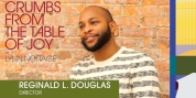 Director Reginald L. Douglas On CRUMBS FROM THE TABLE OF JOY at Everyman Theatre