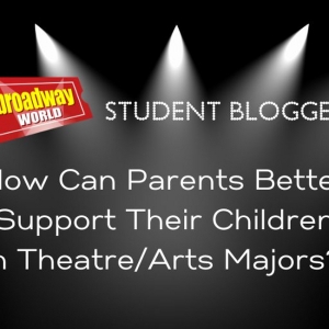 What Parents Should Know to Support Theatre Students: Advice from Our Student Blogger
