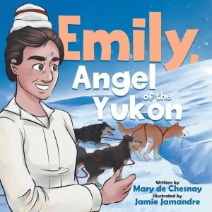 Mary De Chesnay Presents Children's Book EMILY, ANGEL OF THE YUKON